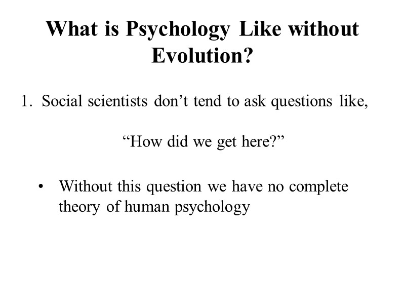 What is Psychology Like without Evolution? 1.  Social scientists don’t tend to ask